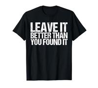 Leave It Better Than You Found It Shirt as a Stop Littering T-Shirt