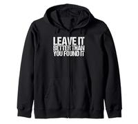Leave It Better Than You Found It Shirt as a Stop Littering Zip Hoodie
