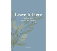 Leave It Here - BEFORE BED: Quiet Your Mind Before Sleep (The Leave It Here Journal Collection)