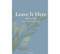 Leave It Here - BEFORE BED: Quiet Your Mind Before Sleep (The Leave It Here Journal Collection)