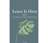 Leave It Here: TEENS: A Safe Place for Your Thoughts, Feelings & Questions (The Leave It Here Journal Collection)