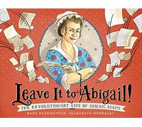Leave It to Abigail!: The Revolutionary Life of Abigail Adams