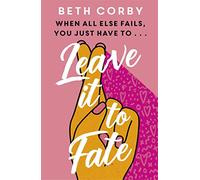 Leave It to Fate: Another brilliantly funny, uplifting romcom from the author of WHERE THERE'S A WILL
