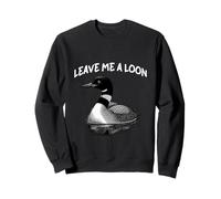 Leave Me A Loon Birdwatcher Humor Nature Lovers Sweatshirt