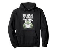 Leave Me Alone I Am Busy Doing Nothing Frog Pullover Hoodie