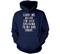 Leave Me Alone I am Only Speaking to My Dog - Unisex Hoodie - Dog Owner Lover Groomer Walker 3XL Navy