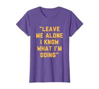 Leave Me Alone I Know What I'm Doing Funny Statement T-Shirt