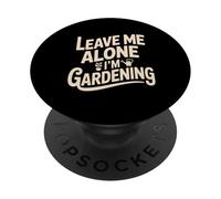 Leave Me Alone I'm Gardening Funny Gardener PopSockets Adhesive PopGrip