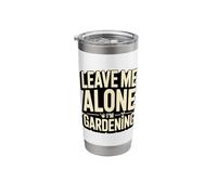 Leave Me Alone I'm Gardening Funny Gardener Stainless Steel Insulated Tumbler