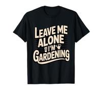 Leave Me Alone I'm Gardening Funny Gardener T-Shirt