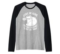 Leave Me Alone Im Only Speaking to My Cat Today Funny Quote Raglan Baseball Tee