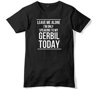 Leave Me Alone I'm Only Speaking to My Gerbil Today Mens Funny Slogan Unisex T-Shirt -Medium-Black