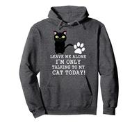 Leave Me Alone I'm Only Talking To My Cat Today Funny Cat Pullover Hoodie, Adult Unisex, Dark Heather Grey, X-Large