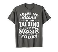 Leave Me Alone I'm Only Talking to My Horse Today Equestrian T-Shirt, Men, Asphalt Grey, X-Large