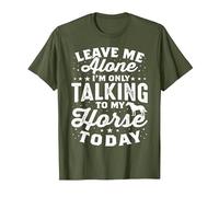 Leave Me Alone I'm Only Talking to My Horse Today Equestrian T-Shirt, Men, Olive Green, Large