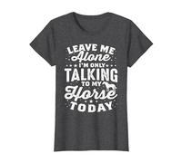 Leave Me Alone I'm Only Talking to My Horse Today Equestrian T-Shirt, Women, Dark Heather Grey, Medium