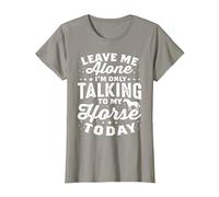 Leave Me Alone I'm Only Talking to My Horse Today Equestrian T-Shirt, Women, Slate Grey, Medium