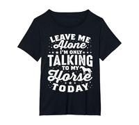 Leave Me Alone I'm Only Talking to My Horse Today Equestrian T-Shirt, Women's Plus, Black, 1X