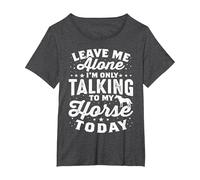Leave Me Alone I'm Only Talking to My Horse Today Equestrian T-Shirt, Women's Plus, Dark Heather Grey, 4X