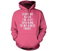 Leave Me Alone I'm Only Talking to My Horse - Unisex Hoodie - Horse Rider Horsey Pony Stables S Pink