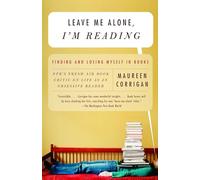 Leave Me Alone, I'm Reading: Finding and Losing Myself in Books (Vintage)