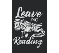 Leave Me Alone Im Reading Notebook: Journal Notebook For Adults And Kids, Diary Journal for Writing, Students and Teachers, (120 Pages 6" x9")