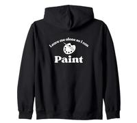 Leave me alone so I can paint Zip Hoodie