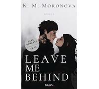 Leave Me Behind: Roman - Der Dark-Romance-Hype endlich auf Deutsch - mit exklusivem Page Overlay in limitierter Auflage!