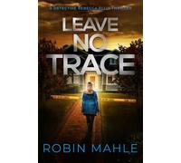 Leave No Trace (A Detective Rebecca Ellis Thriller)
