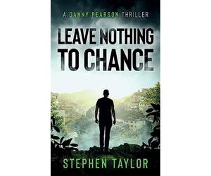 Leave Nothing To Chance: 9 (The Danny Pearson Thriller Series)