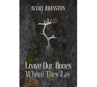 Leave Our Bones Where They Lay