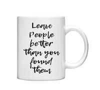 Leave People Better Than You Find Them. Statement Quote Mug