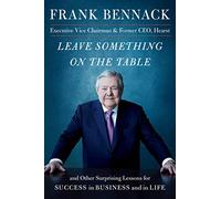 Leave Something on the Table: and Other Surprising Lessons for Success in Business and in Life