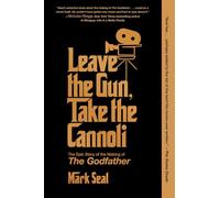 Leave the Gun, Take the Cannoli : The Epic Story of the Making of The Godfather
