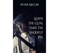 Leave the Gun, Take the Shoofly Pie