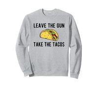 Leave the Gun, Take the Tacos - Funny Taco Gun Humor Sweatshirt