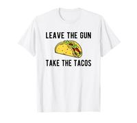 Leave The Gun, Take The Tacos - Funny Taco Gun Humor T-Shirt