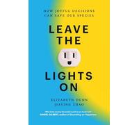 Leave the Lights On: How Joyful Decisions Can Save Our Species
