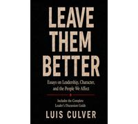 Leave Them Better: Essays on Leadership, Character, and the People We Affect