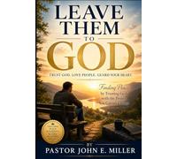 Leave Them to God: Trust God. Love People. Guard Your Heart.