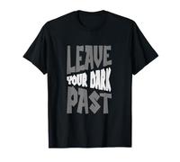 Leave Your Dark Past Positive Mindset Inspiration Quote T-Shirt
