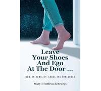 Leave Your Shoes and Ego at the Door...: Now, In Humility, Cross the Threshold