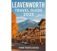 Leavenworth Travel Guide 2025: Explore Washington's Bavarian Village, Seasonal Events and Outdoor Adventures