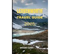 LEAVENWORTH TRAVEL GUIDE 2025 (ROAM THE EARTH)