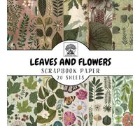 Leaves and Flowers Scrapbook Paper: 20 Sheets with Beautiful Botanical Patterns for Scrapbooking, Junk Journals, Card Making, Decoupage, Origami, Paper Crafts, DIY Projects and Mixed Media