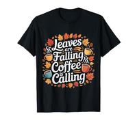 Leaves are Falling Coffee is Calling Autumn Caffeine |- T-Shirt