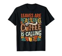 Leaves are Falling Coffee is Calling Autumn Caffeine |- T-Shirt