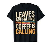 Leaves are Falling Coffee is Calling Autumn Caffeine - T-Shirt
