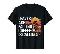 Leaves are Falling Coffee is Calling Autumn Caffeine - T-Shirt