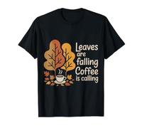 Leaves are Falling Coffee is Calling Autumn Caffeine - T-Shirt